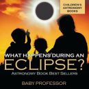 What Happens During An Eclipse? Astronomy Book Best Sellers Children's Astr...