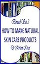 Boxed Set 2 How To Make Natural Skin Care Products (How to Make Natural Skin Care Products boxed set)