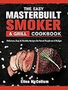 The Easy Masterbuilt Grill & Smoker Cookbook: Delicious, Easy & Healthy Recipes for Smart People on A Budget