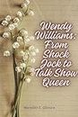 Wendy Williams: From Shock Jock to Talk Show Queen