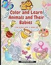 Color and Learn Animals and Their Babies for Kids age 3 and Up: Cute Illustrations for Coloring and Match the Images