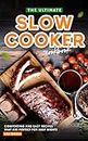 The Ultimate Slow Cooker Cookbook: Comforting and Easy Recipes That Are Perfect for Busy Nights