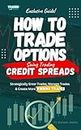 How To Trade Options: Swing Trading Credit Spreads: (Exclusive Guide) (How To Trade Stocks Options) (English Edition)