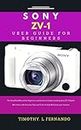 Sony ZV-1 User Guide for Beginners: The Simplified Manual for Beginners and Seniors to Understanding Sony ZV-1 Digital Mirrorless with Exclusive Tips and Tricks to fully Maximize your Camera