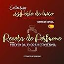 RECETA DE PERFUME para Damas y Caballeros (No es necesario que compre un perfume caro a partir de ahora). (Spanish Edition)