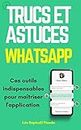 Trucs et astuces WhatsApp : Ces outils indispensables pour maîtriser l'application (French Edition)