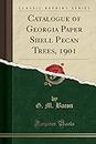 Catalogue of Georgia Paper Shell Pecan Trees, 1901 (Classic Reprint)