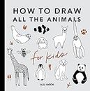 All the Animals: How to Draw Books for Kids with Dogs, Cats, Lions, Dolphins, and More: How to Draw Books for Kids