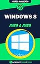 Aprende a Usar Windows 8 Paso a Paso: Curso Avanzado de Windows 8 - Guía de 0 a 100 (Cursos de Informática) (Spanish Edition)