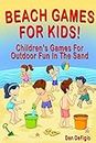 Beach Games For Kids!: Best Children's Games for Outdoor Family Fun in the Sand