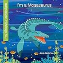 I'm a Mosasaurus (My Early Library: My Dinosaur Adventure)