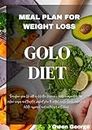 GOLO DIET MEAL PLAN FOR WEIGHT LOSS: Transform your life with a definitive beginner's guide, incorporating low-calorie recipes and targeted workout plan to control insulin levels, and revive well-bei