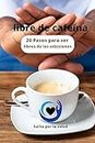 libre de cafeína: 20 Pasos para ser libres de las adicciones (Spanish Edition)