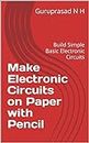 Make Electronic Circuits on Paper with Pencil: Build Simple Basic Electronic Circuits