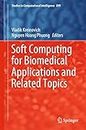 Soft Computing for Biomedical Applications and Related Topics (Studies in Computational Intelligence, 899, Band 899)