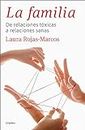 La familia: De relaciones tóxicas a relaciones sanas (Spanish Edition)