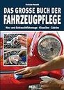 Das große Buch der Fahrzeugpflege: Neu- und Gebrauchtfahrzeuge - Klassiker - Cabrios