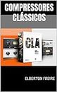 Compressores Clássicos: Guia do Usuário (CLA-2A / CLA-3A / CLA-76) (Plugins de Áudio) (Portuguese Edition)