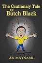 Psychological mystery thriller comedy: The Cautionary Tale of Butch Black (psycho, madness, retail, comedy) (The Black series Book 1)