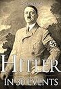 Biography: Adolf Hitler: His Life In 30 Events (Biography Books, Biographies Of Famous People, Biographies And Memoirs) (Biography Series Book 1)