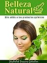 Belleza natural: Los químicos en los productos cosméticos amenazan tu salud, sigue nuestros consejos para una belleza natural.: Dile adiós a los productos químicos (Spanish Edition)