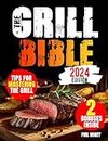 The Grill Bible: Grilling & Smoking Cookbook - Discover the Secrets to Barbecue Mastery. Explore Classic and Innovative Recipes to Create Memorable Dishes and Win the Hearts of Your Loved Ones!