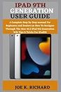 IPAD 9TH GENERATION USER GUIDE: A Complete Step By Step manual For Beginners and Seniors on How To Navigate Through The New 10.2 iPad 9th Generation Wih Tips & Tricks For iPadOS