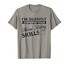 I'm Silently Judging Your Skills - Horse Rider Horse Riding T-Shirt