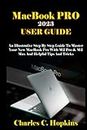 MacBook PRO 2023 USER GUIDE: An Illustrative Step by Step Guide to Master Your New MacBook Pro with M2 Pro & M2 Max and Helpful Tips and Tricks