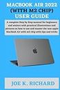 MACBOOK AIR 2022 (WITH M2 CHIP) USER GUIDE: A complete Step by Step manual for beginners and seniors with practical illustrations and pictures on how to use and master the new apple MacBook Air with m