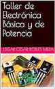 Taller de Electrónica Básica y de Potencia (Spanish Edition)