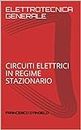 ELETTROTECNICA GENERALE: CIRCUITI ELETTRICI IN REGIME STAZIONARIO (Italian Edition)