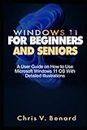 WINDOWS 11 FOR BEGINNERS AND SENIORS: A User Guide on How to Use Microsoft Windows 11 OS With Detailed Illustrations