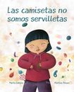 Las Camisetas No Somos Servilletas (T-Shirts Aren't Napkins) [Spanish]