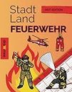 Stadt Land Feuerwehr: Geschenk für Feuerwehrmann oder Feuerwehrfrau: Freiwillige Feuerwehr Edition mit 35 Blatt Din-A4 (Seiten zum Ausschneiden)