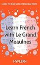 Learn French with Le Grand Meaulnes: Interlinear French to English (Learn French with Interlinear Stories for Beginners and Advanced Readers) (English Edition)