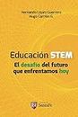 Educación STEM: El desafío del futuro que enfrentamos hoy (Educación e innovación para el futuro) (Spanish Edition)