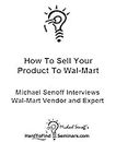 How To Sell Your Product To Wal-Mart: Michael Senoff Interviews Wal-Mart Vendor and Expert