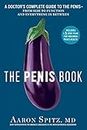 The Penis Book: A Doctor's Complete Guide to the Penis--From Size to Function and Everything in Between