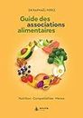 Guide des associations alimentaires: Nutrition, compatibilités, menus