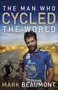 The Man Who Cycled the World by Beaumont, Mark