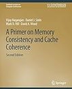 A Primer on Memory Consistency and Cache Coherence, Second Edition (Synthesis Lectures on Computer Architecture)