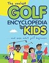 The Coolest Golf Encyclopedia for Kids...: and even Adult Golf Beginners: 1 (Cool golf books for children)