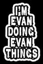 I'm Evan Doing Evan Things: Notebook Gift Evan, Journal Personalized name Gifts for Evan, Gift Idea for Evan, 120 Page