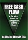 FREE CASH FLOW: A Two-Hour Primer For Management and the Board