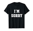 I'm Sorry T-Shirt