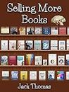 SELLING MORE BOOKS: Sell more books, Sell more ebooks. How to sell more books, All the tips, secrets, shortcuts, hacks, basics, essentials. Self Published ... Guide, Bible ideas source (English Edition)