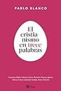 El cristianismo en 13 palabras: Preguntas y respuestas sobre la fe (Religión. Fuera de colección) (Spanish Edition)