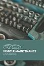 Vehicle Maintenance Log Book: Automobile Service, Oil Change, Mechanical, Mileage, Expenses | Log Book for Taxes | Vehicle Log Book For Cars