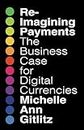 Reimagining Payments: The Business Case for Digital Currencies